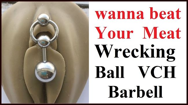 Wanna Beat Your Meat; WRECKING BALL VCH Barbell.