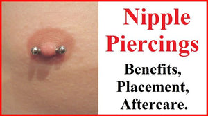 Nipple Piercing BENEFITS, Placements and PROVEN AFTERCARE.