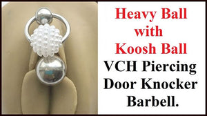 Heavy Ball and Koosh Ball Tickler VCH Piercer Door Knocker.