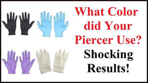 What Color Gloves Did Your Piercer Use? SHOCKING RESULTS!